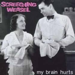 Screeching Weasel : My Brain Hurts